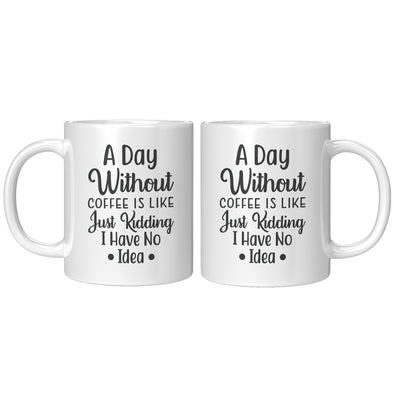 A Day Without Coffee Is Like Coffee Mug