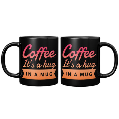 Coffee It's A Hug In A Mug