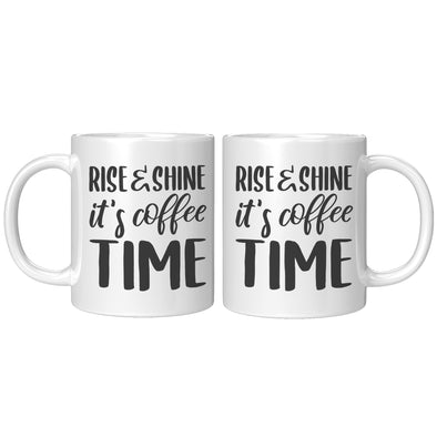Rise & Shine It's Coffee Time -Coffee Mug