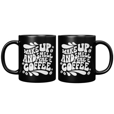 Wake Up And Smell The Coffee - Black Mug